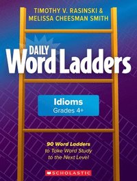 bokomslag Daily Word Ladders: Idioms, Grades 4+: 90 Word Ladders to Take Word Study to the Next Level