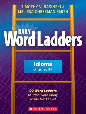 Daily Word Ladders: Idioms, Grades 4+: 90 Word Ladders to Take Word Study to the Next Level 1