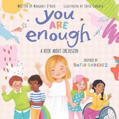 Sofia Sanchez, Margaret O'Hair - You Are Enough: A Book About Inclusion (HB), Inbunden