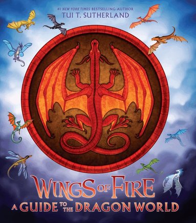 Tui T. Sutherland - Wings of Fire: A Guide to the Dragon World, Inbunden