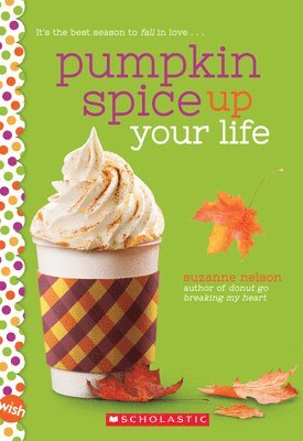 Pumpkin Spice Up Your Life: A Wish Novel 1