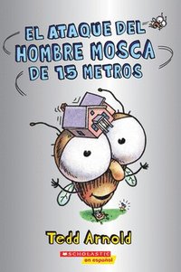 bokomslag El Ataque del Hombre Mosca de 15 Metros (Attack of the 50-Foot Fly Guy)