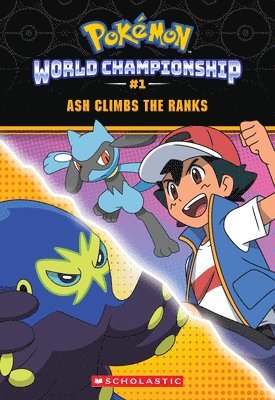 Ash Climbs the Ranks (Pokémon: World Championship Trilogy #1) 1