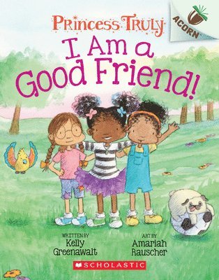 I Am A Good Friend!: An Acorn Book (Princess Truly #4) 1