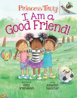 I Am A Good Friend!: An Acorn Book (Princess Truly #4) 1