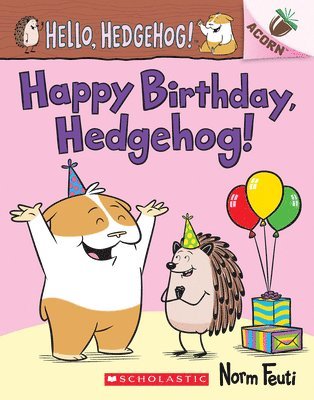 Happy Birthday, Hedgehog!: An Acorn Book (Hello, Hedgehog! #6) 1