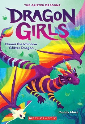 Maddy Mara - Naomi the Rainbow Glitter Dragon (Dragon Girls #3), Häftad