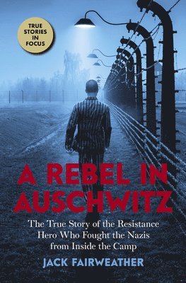 bokomslag Rebel In Auschwitz: The True Story Of The Resistance Hero Who Fought The Nazis From Inside The Camp (scholastic Focus)