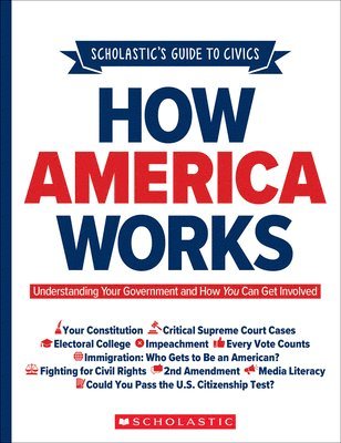 bokomslag Scholastic's Guide to Civics: How America Works: Understanding Your Government and How You Can Get Involved