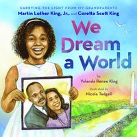 bokomslag We Dream a World: Carrying the Light from My Grandparents Martin Luther King, Jr. and Coretta Scott King: Carrying the Light from My Grandparents Mart