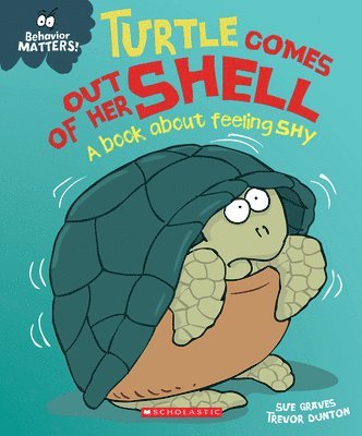 Sue Graves - Turtle Comes Out of Her Shell: A Book about Feeling Shy (Behavior Matters), Inbunden