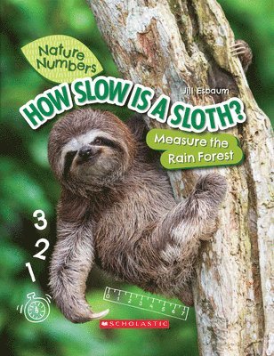 How Slow Is A Sloth?: Measure The Rainforest (Nature Numbers) 1