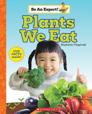 Plants We Eat (Be An Expert!) 1