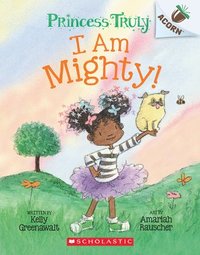 bokomslag I Am Mighty: An Acorn Book (Princess Truly #6)