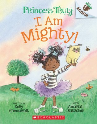 bokomslag I Am Mighty: An Acorn Book (Princess Truly #6)