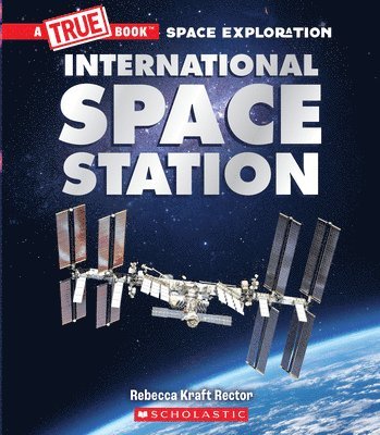 International Space Station (A True Book: Space Exploration) 1