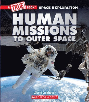 Laurie Calkhoven - Human Missions to Outer Space (A True Book: Space Exploration), Inbunden