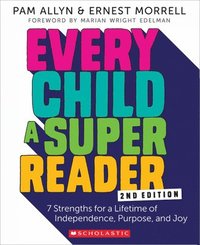 bokomslag Every Child a Super Reader, 2nd Edition: 7 Strengths for a Lifetime of Independence, Purpose, and Joy