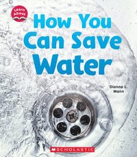 bokomslag How You Can Save Water (Learn About: Water)