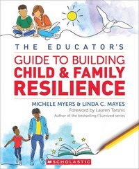 bokomslag The Educator's Guide to Building Child & Family Resilience