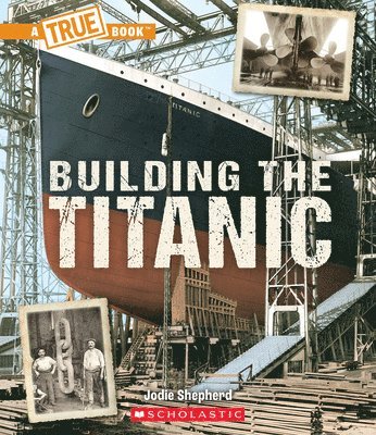 Building the Titanic (a True Book: The Titanic) 1