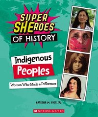 bokomslag Indigenous Peoples: Women Who Made a Difference (Super Sheroes of History)