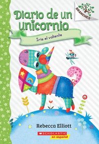 bokomslag Diario de Un Unicornio #3: Iris El Valiente (Bo the Brave): Un Libro de la Serie Branches