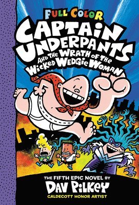 Dav Pilkey - Captain Underpants and the Wrath of the Wicked Wedgie Woman: Color Edition (Captain Underpants #5): From the Creator of Dog Man, Inbunden