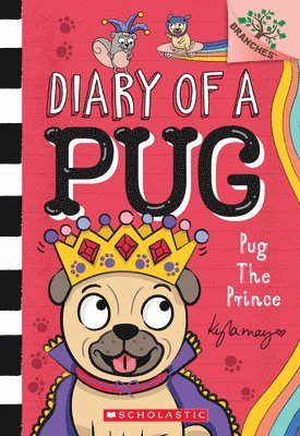 Pug the Prince: A Branches Book (Diary of a Pug #9): A Branches Book 1