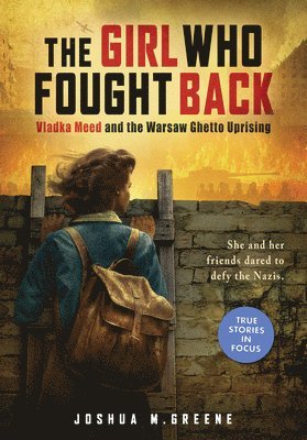 Girl Who Fought Back: Vladka Meed and the Warsaw Ghetto Uprising 1
