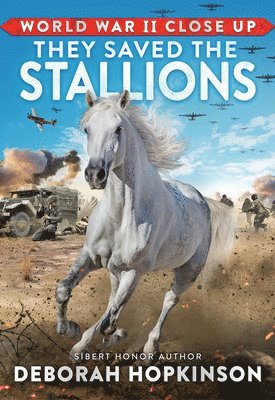 Deborah Hopkinson - World War II Close Up: They Saved the Stallions, Inbunden