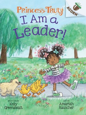 Kelly Greenawalt - I Am a Leader!: An Acorn Book (Princess Truly #9), Inbunden