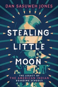 bokomslag Stealing Little Moon: The Legacy of the American Indian Boarding Schools (Scholastic Focus)