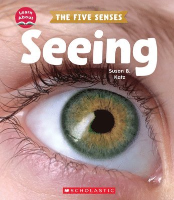 Seeing (Learn About: The Five Senses) 1