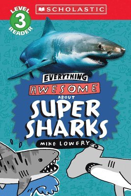 Mike Lowery - Everything Awesome About: Super Sharks (Scholastic Reader, Level 3), Häftad