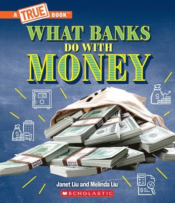 What Banks Do with Money: Loans, Interest Rates, Investments... and Much More! (a True Book: Money) 1