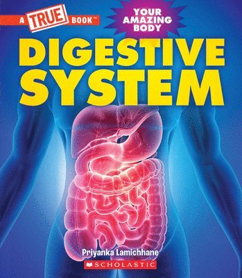 Priyanka Lamichhane - Digestive System (a True Book: Your Amazing Body), Inbunden