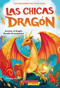 bokomslag Las Chicas Dragón #1: Azmina, El Dragón Dorado de Purpurina (Dragon Girls #1: Azmina the Gold Glitter Dragon)