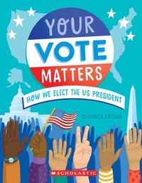 bokomslag Your Vote Matters: How We Elect the Us President