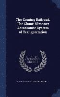 bokomslag The Coming Railroad. The Chase-Kirchner Aerodromic System of Transportation