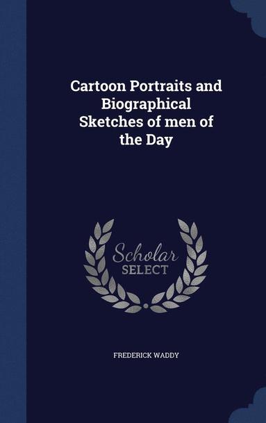 bokomslag Cartoon Portraits and Biographical Sketches of men of the Day