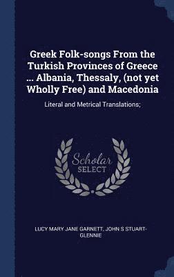 Greek Folk-songs From the Turkish Provinces of Greece ... Albania, Thessaly, (not yet Wholly Free) and Macedonia 1
