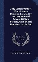 bokomslag Fifty Select Poems of Marc-Antonio Flaminio, Imitated by the Late Reverend Edward William Barnard, With a Short Memoir of the Author