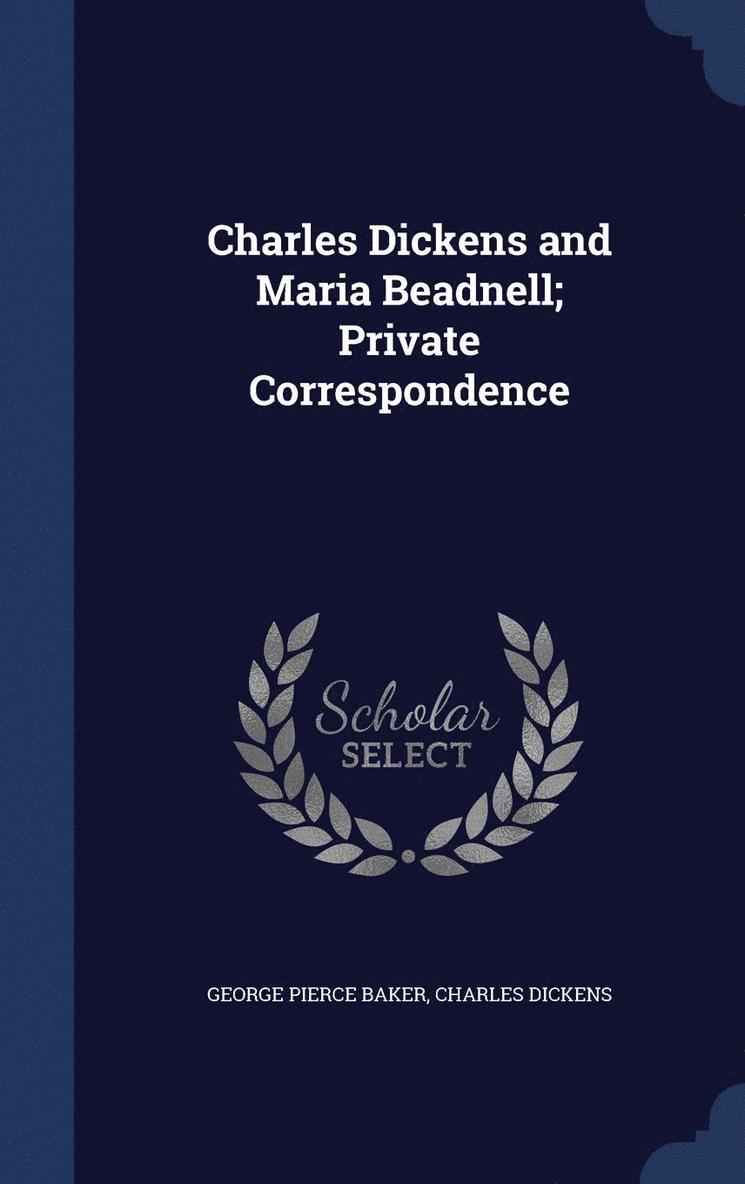 Charles Dickens and Maria Beadnell; Private Correspondence 1