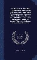 bokomslag Principles of Mechanics as Applied to the Solar System, With Illustrations, Showing by Radiating Lines the Manner in Which the Forces of the sun are Applied to the Planets and the Manner in Which t...