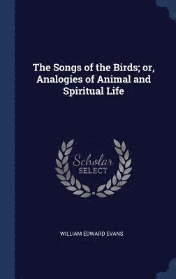 bokomslag Songs of the Birds; or, Analogies of Animal and Spiritual Life
