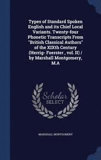bokomslag Types of Standard Spoken English and its Chief Local Variants. Twenty-four Phonetic Transcripts From "British Classical Authors" of the XIXth Century (Herrig- Foerster, vol. II) / by Marshall Montg...