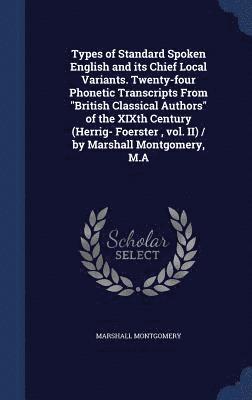 bokomslag Types of Standard Spoken English and its Chief Local Variants. Twenty-four Phonetic Transcripts From "British Classical Authors" of the XIXth Century (Herrig- Foerster, vol. II) / by Marshall Montg...