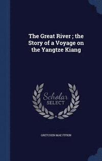 bokomslag The Great River; the Story of a Voyage on the Yangtze Kiang