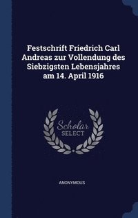 bokomslag Festschrift Friedrich Carl Andreas zur Vollendung des Siebzigsten Lebensjahres am 14. April 1916